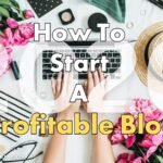 How To Start A Profitable Blog
